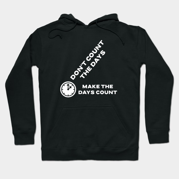 Don't count the days, make the days count Hoodie by lildoodleTees